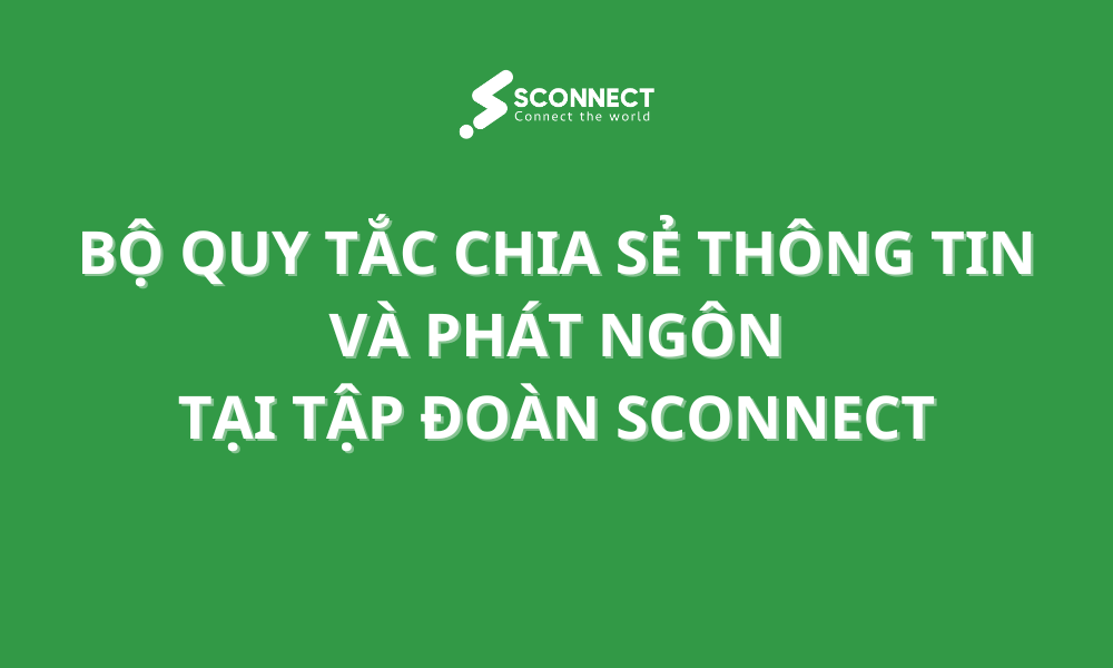 Bộ quy tắc chia sẻ thông tin và phát ngôn tại Tập đoàn Sconnect